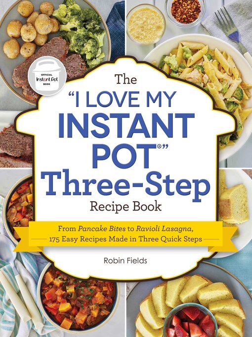 Title details for The "I Love My Instant Pot" Three-Step Recipe Book by Robin Fields - Wait list